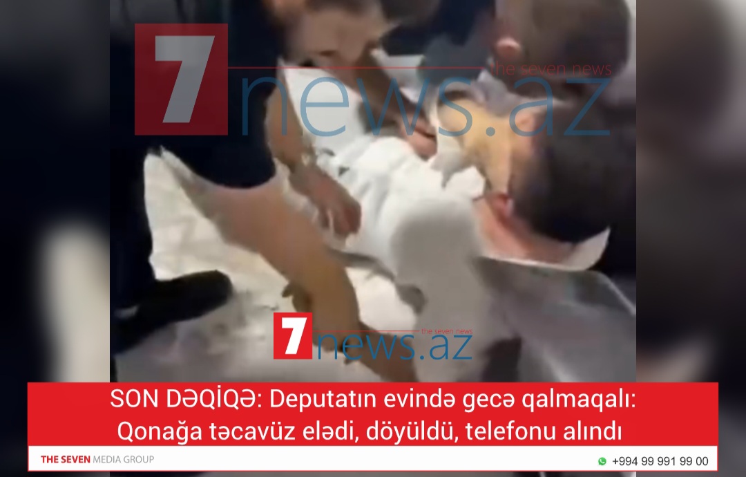 SON DƏQİQƏ: Deputatın evində gecə qalmaqalı: Qonağa təcavüz elədi, döyüldü, telefonu alındı (VİDEO)