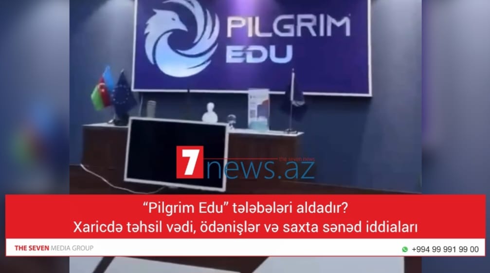 “Pilgrim Edu” tələbələri aldadır? — Xaricdə təhsil vədi, ödənişlər və saxta sənəd iddiaları