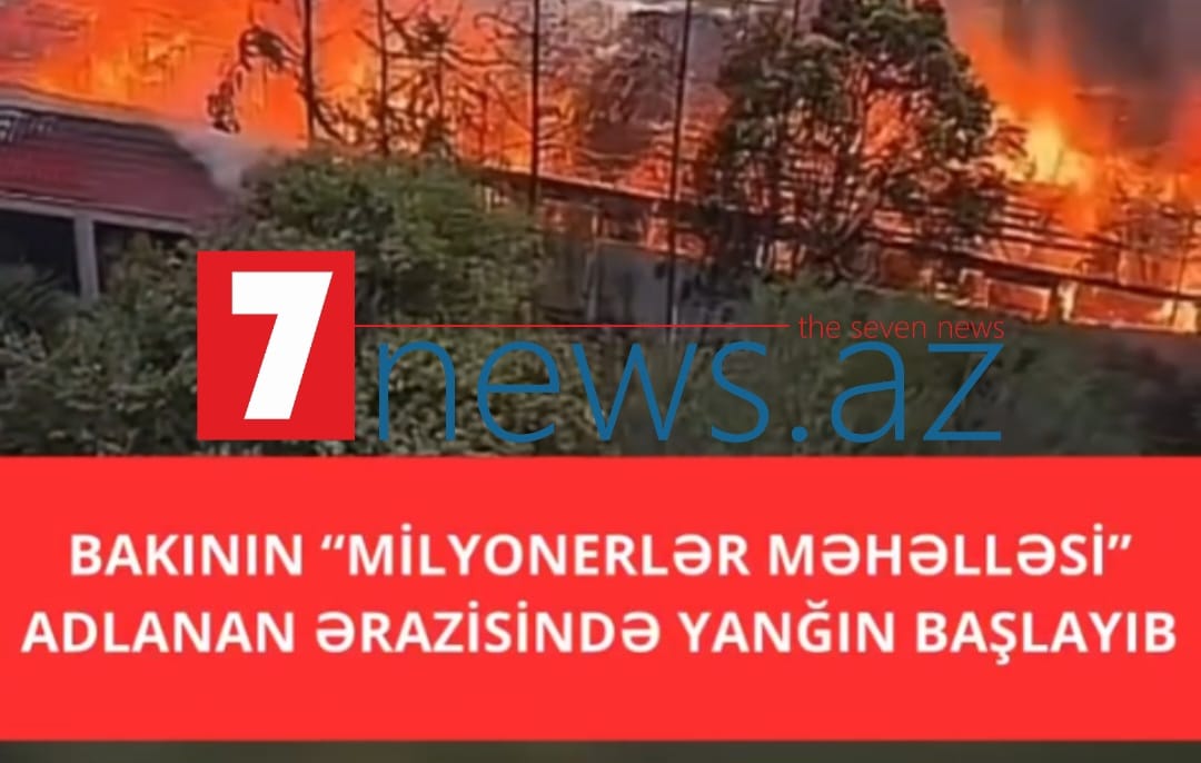 Bakının “Milyonerlər məhəlləsi”ndə yanğın başladı