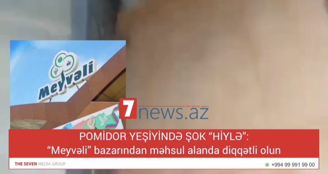 POMİDOR YEŞİYİNDƏ ŞOK “HİYLƏ”: “Meyvəli” bazarından məhsul alanda diqqətli olun (VİDEO)