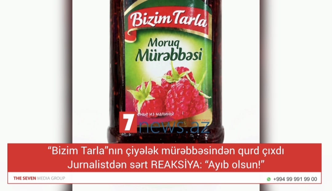“Bizim Tarla”nın çiyələk mürəbbəsindən qurd çıxdı — jurnalistdən sərt REAKSİYA: “Ayıb olsun!”