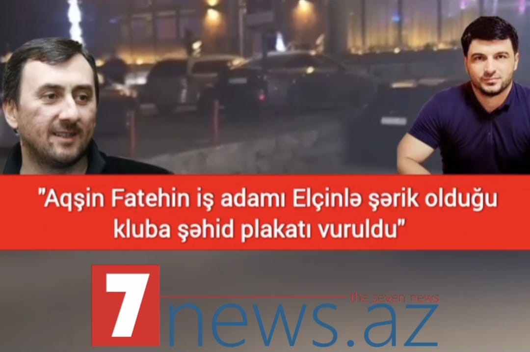 “Aqşın Fatehin iş adamı Elçinlə şərik olduğu kluba şəhid plakatı vuruldu” – SƏRT İDDİA (VİDEO)