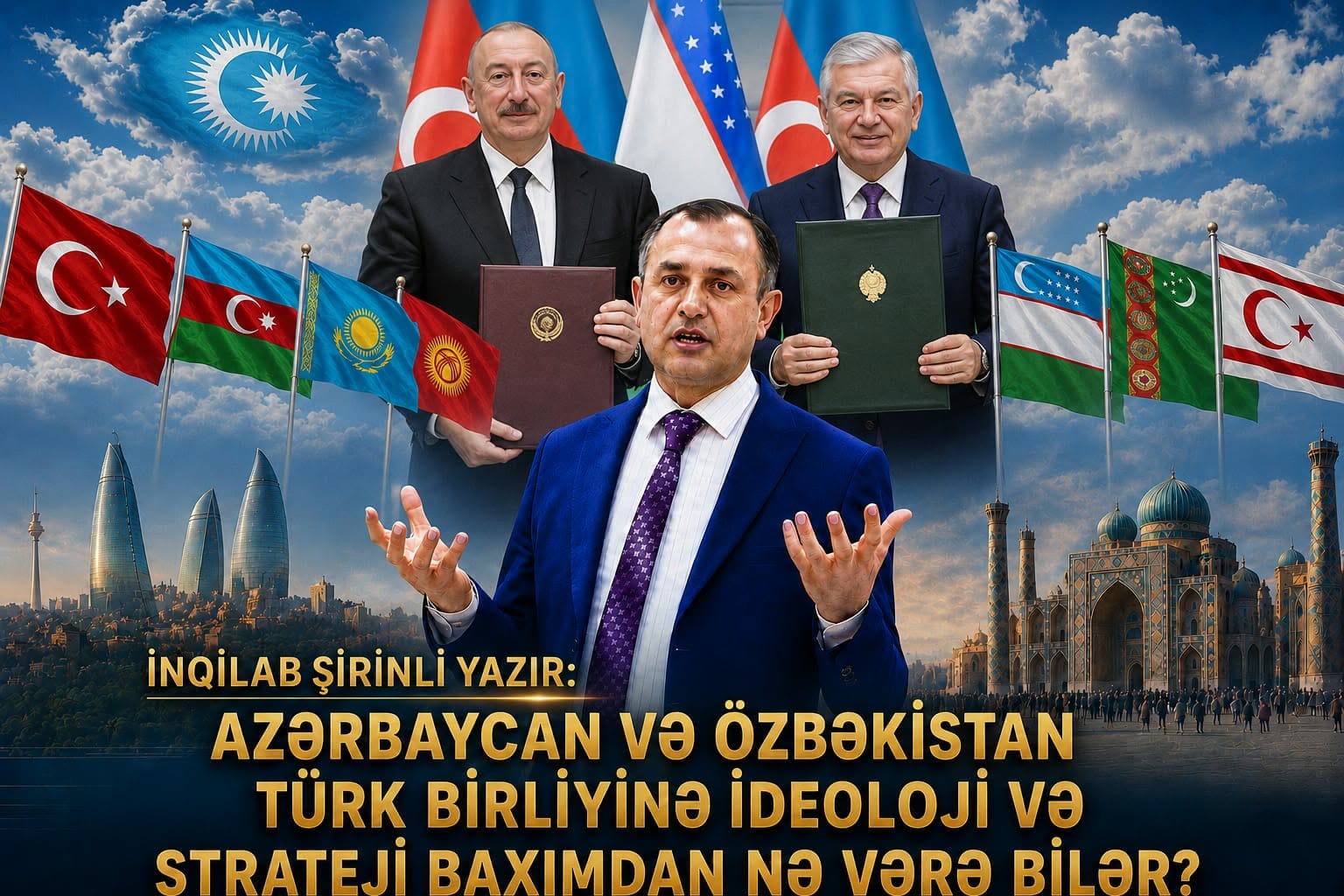 Özbəkistan və Azərbaycan Türk birliyinə ideoloji və strateji baxımdan nə verə bilər?-QISA ŞƏRH