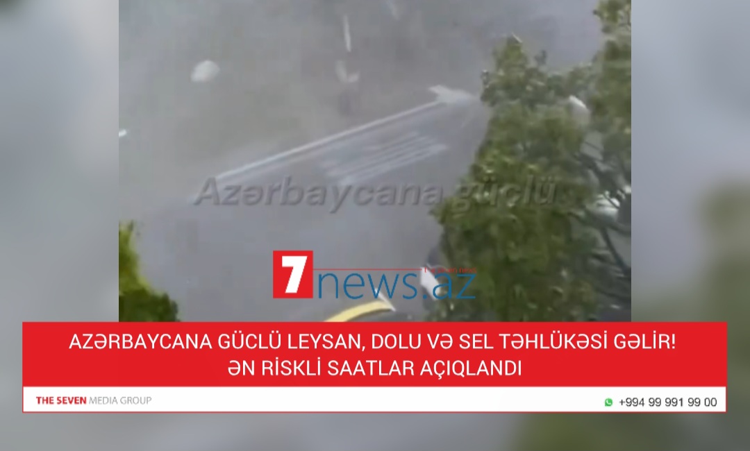 AZƏRBAYCANA GÜCLÜ LEYSAN, DOLU VƏ SEL TƏHLÜKƏSİ GƏLİR! – ƏN RİSKLİ SAATLAR AÇIQLANDI