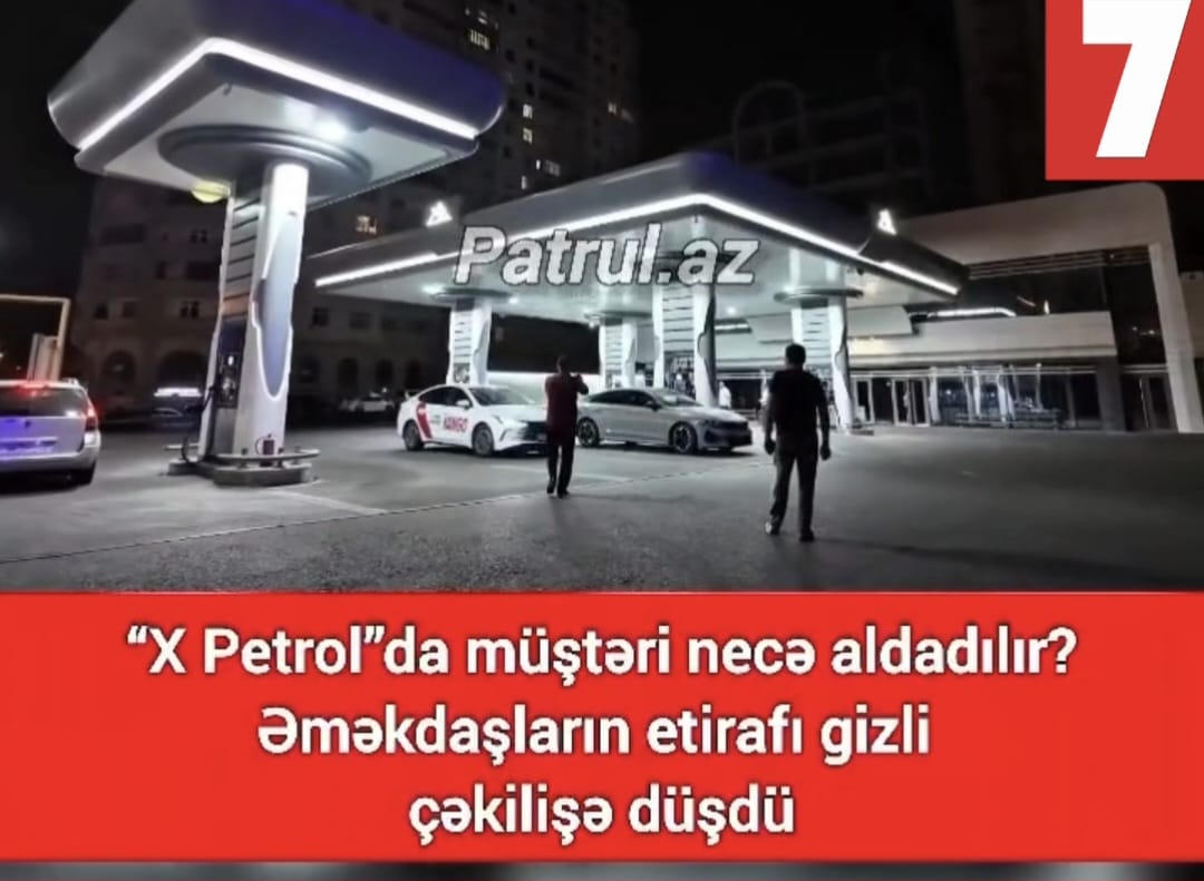 “X Petrol”da yanacaq qalmaqalı: Sayğac göstəricisi necə dəyişdirildi? – GİZLİ ÇƏKİLİŞ