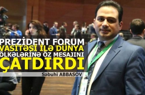 “VII Qlobal Forum Azərbaycanı dünyaya bir daha sülh dövləti kimi təqdim etdi”