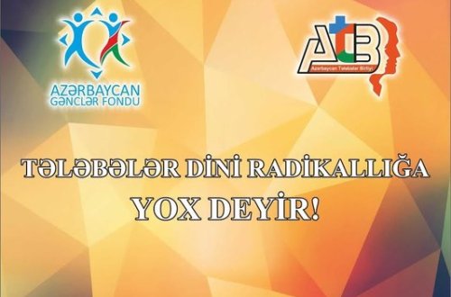 Bakıda “Tələbələr dini radikallığa yox deyir!” adlı layihənin icrasına başlanılıb