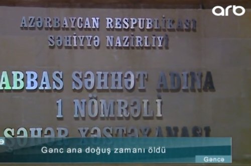 Səhiyyədə növbəti BİABIRÇILIQ: 22 yaşlı ana doğuş zamanı öldü - VİDEO + FOTO