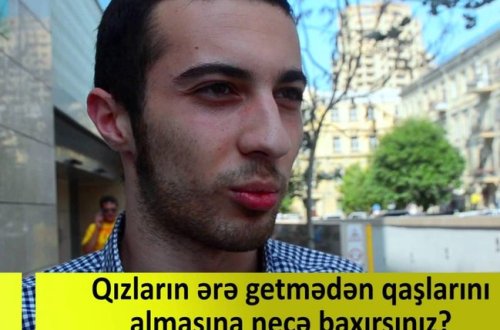 Qızların ərə getmədən qaşlarını almasına necə baxırsınız? - VİDEOSORĞU