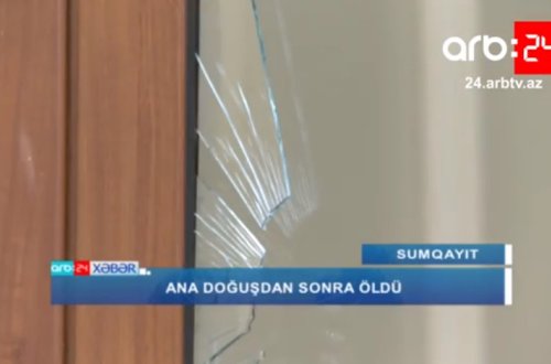 Doğuşdan sonra ölən ananın yaxınları xəstəxanaya HÜCUM ETDİLƏR