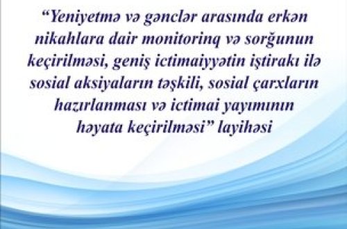 Regionlarda erkən nikahlarla mübarizə istiqamətində geniş sosial fəaliyyətlərə başlanılır