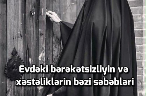 Evdəki bərəkətsizliyin və xəstəliklərin bəzi səbəbləri