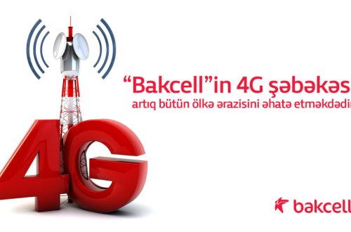 “Bakcell”in 4G şəbəkəsi artıq bütün ölkə ərazisini əhatə etməkdədir