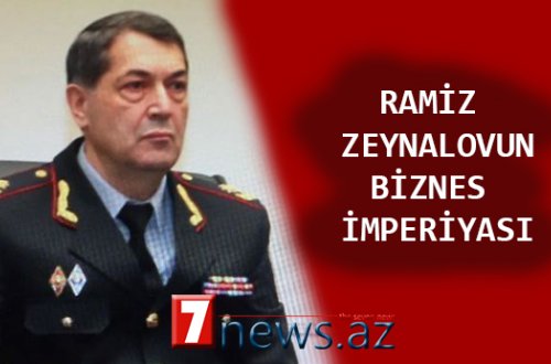Daha bir məmurun “biznes imperiyası”nın siyahısı yayıldı – BU DƏFƏ GENERAL RAMİZ ZEYNALOV