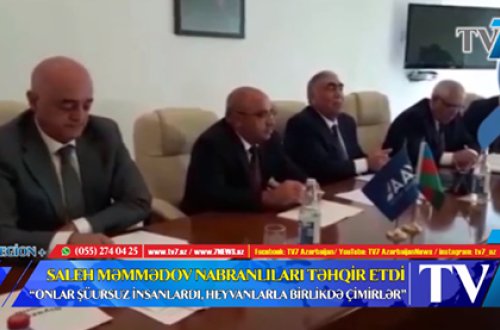 SALEH MƏMMƏDOV NABRANLILARI TƏHQİR ETDİ: 