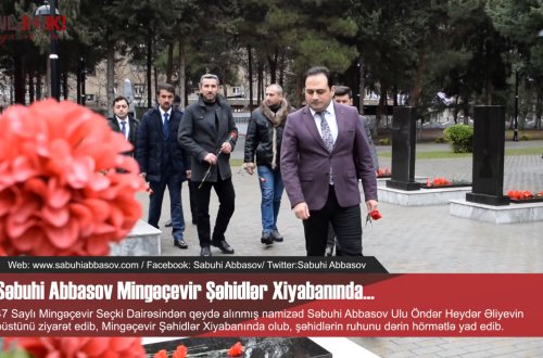 Mingəçevirdən deputatlığa namizəd Səbuhi Abbasov Şəhidlər Xiyabanını ziyarət edib - VİDEO