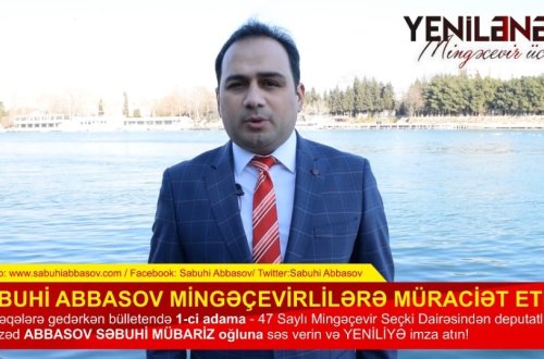 SƏBUHİ ABBASOV MİNGƏÇEVİRLİLƏRƏ VİDEO MÜRACİƏT ETDİ: “Birlikdə YENİ MİNGƏÇEVİR quraq” 