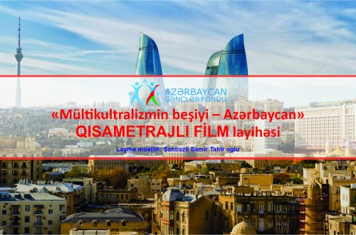 Gənclər Fondunun dəstəyi ilə «Mültikultralizmin beşiyi – Azərbaycan»  – QISAMETRAJLI FİLM layihəsinə start verildi