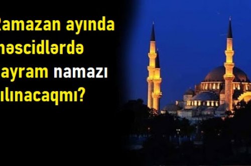 Ramazan ayında məscidlərdə bayram namazı qılınacaqmı? — AÇIQLAMA