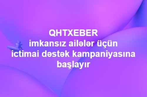 QHTXEBER imkansız ailələr üçün ictimai dəstək kampaniyasına başlayır