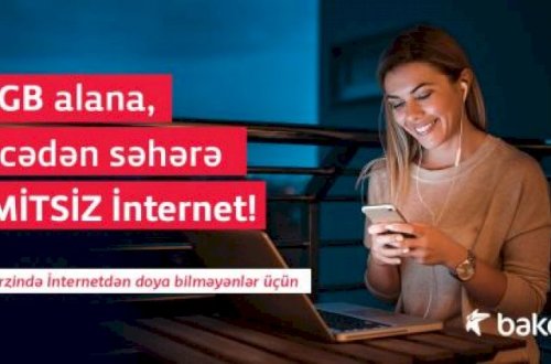 “Bakcell”dən 20 GB + gecədən səhərə LİMİTSİZ internet