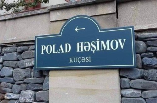 Polad Həşimovun adının verildiyi küçə əvvəl Həzi Aslanovun adına olmayıb - Rəsmi - FOTO