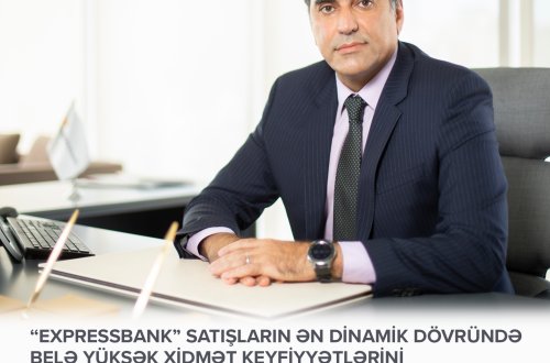 “Expressbank” satışların ən dinamik dövründə belə yüksək xidmət keyfiyyətlərini qorumağı bacarır - Mehman Məmmədov