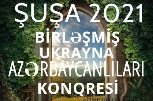 Birləşmiş Ukrayna Azərbaycanlıları Konqresi (BUAK) növbəti qurultayını 2021-ci ilin may ayında Şuşa şəhərində keçirəcək