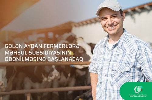 ŞAD XƏBƏR: Gələn aydan fermerlərə subsidiya ödəniləcək
