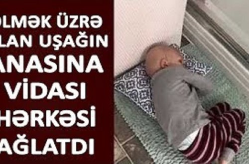 ÖLMƏK ÜZRƏ OLAN UŞAĞIN ANASINA VİDASI HƏRKƏSİ AĞLATDI - VİDEO