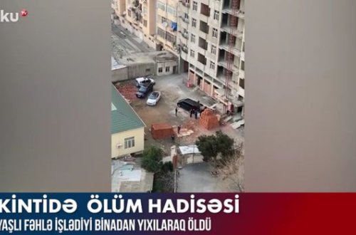 Bakıda fəhlənin çoxmərtəbəli binadan yıxılıb ölməsi ilə bağlı cinayət işi başlanılıb - YENİLƏNİB