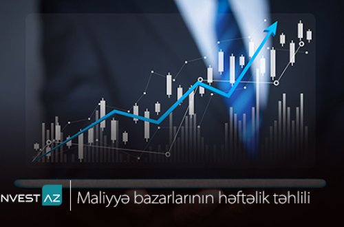 “InvestAZ”-dan dünya maliyyə bazarları ilə bağlı həftəlik analiz