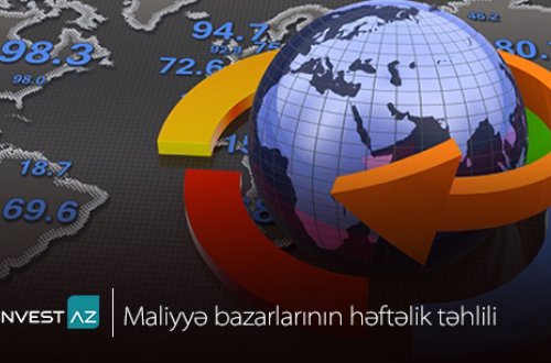 “InvestAZ”-dan dünya maliyyə bazarları ilə bağlı həftəlik analiz