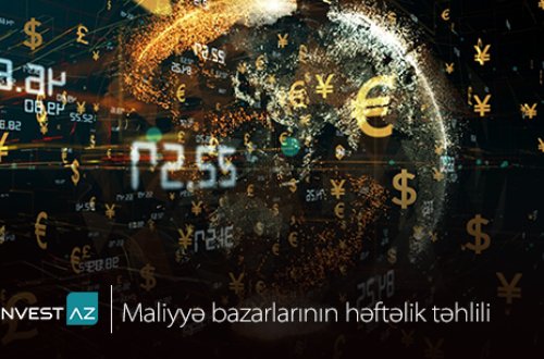 “InvestAZ”-dan dünya maliyyə bazarları ilə bağlı həftəlik analiz