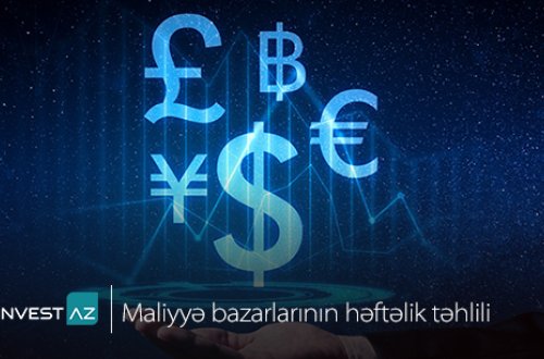 “InvestAZ”-dan dünya maliyyə bazarları ilə bağlı həftəlik analiz