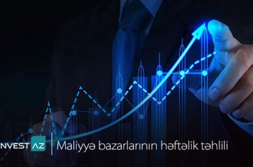 “InvestAZ”-dan dünya maliyyə bazarları ilə bağlı həftəlik analiz