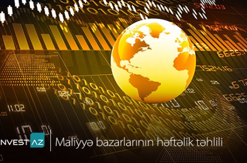 “InvestAZ”-dan dünya maliyyə bazarları ilə bağlı həftəlik analiz