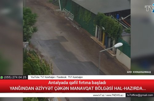 SON DƏQİQƏ: Antalyada dəyhşətli fırtına başladı: MANAVQATDA SON DURUM (ÖZƏL VİDEO)