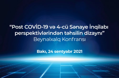 Bakıda “Post COVID-19 və 4-cü sənaye inqilabı perspektivlərindən təhsilin dizaynı” mövzusunda beynəlxalq konfrans keçiriləcək