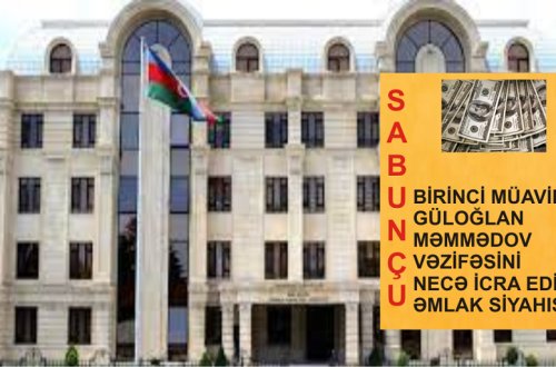 SABUNCUDAN ŞOK XƏBƏR! Güloğlan Məmmədovda milyonluq sərvətlər hardandır-SİYAHI !
