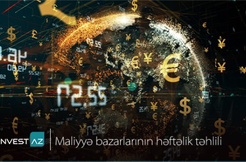 “InvestAZ”-dan dünya maliyyə bazarları ilə bağlı həftəlik analiz