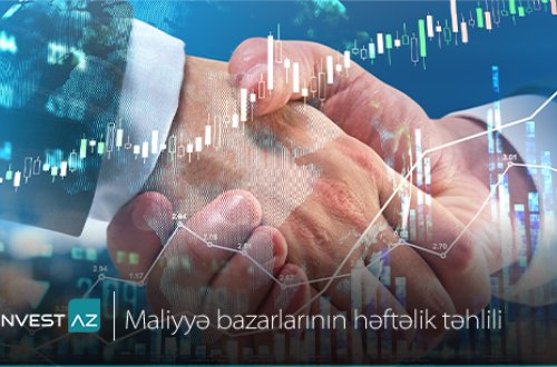 “InvestAZ”-dan dünya maliyyə bazarları ilə bağlı həftəlik analiz