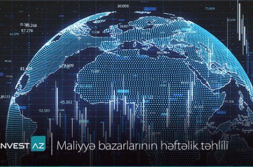 “InvestAZ”-dan dünya maliyyə bazarları ilə bağlı həftəlik analiz