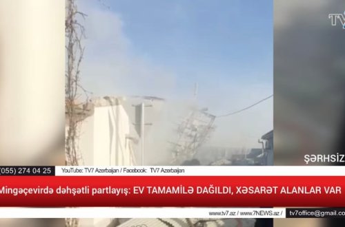 Mingəçevirdə dəhşətli partlayış: EV TAMAMİLƏ DAĞILDI, XƏSARƏT ALANLAR VAR (VİDEO)