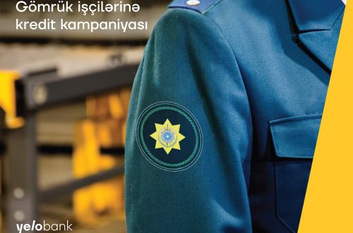 Yelo Bankdan gömrük işçilərinə zaminsiz və komissiyasız kredit!