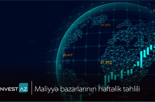 “InvestAZ”-dan dünya maliyyə bazarları ilə bağlı həftəlik analiz