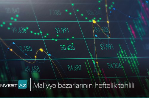 “InvestAZ”-dan dünya maliyyə bazarları ilə bağlı həftəlik analiz