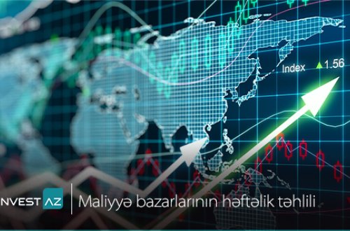 “InvestAZ”-dan dünya maliyyə bazarları ilə bağlı həftəlik analiz
