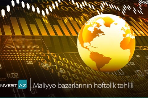 “InvestAZ”-dan dünya maliyyə bazarları ilə bağlı həftəlik analiz