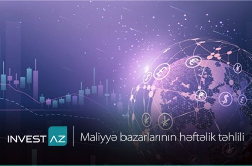 “InvestAZ”dan dünya maliyyə bazarları ilə bağlı həftəlik analiz